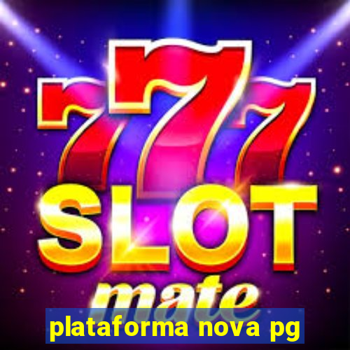 plataforma nova pg